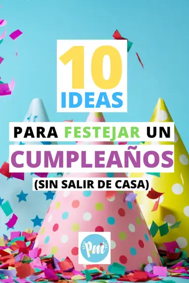 10 ideas para festejar un cumpleaños sin salir de casa. - Poder Mamá