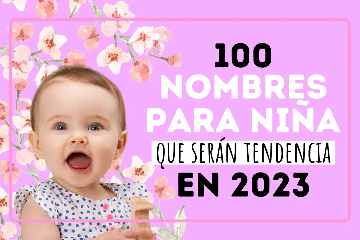 de repuesto Ir a caminar Competitivo 100 nombres para niña que serán tendencia en 2023. - Poder Mamá